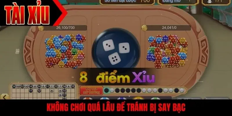 Không chơi quá lâu để tránh bị say bạc