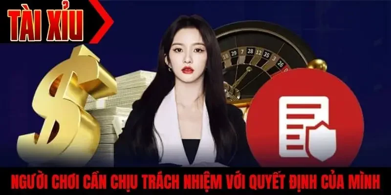Người chơi cần chịu trách nhiệm với quyết định của mình