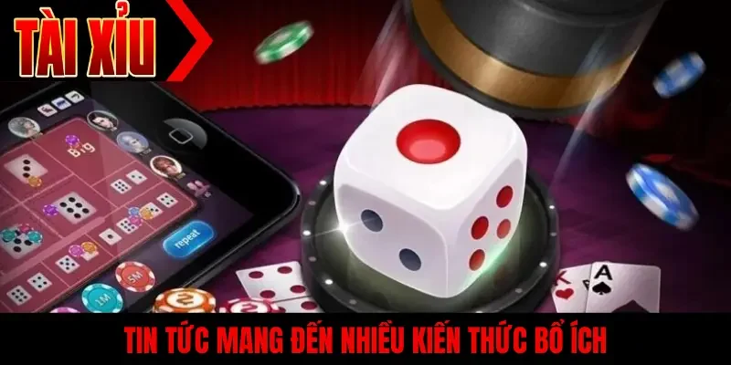 Tin tức mang đến nhiều kiến thức bổ ích
