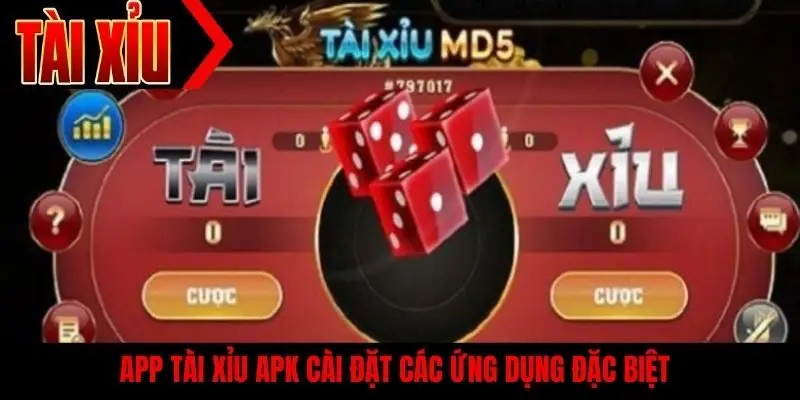 App tài xỉu apk cài đặt các ứng dụng đặc biệt