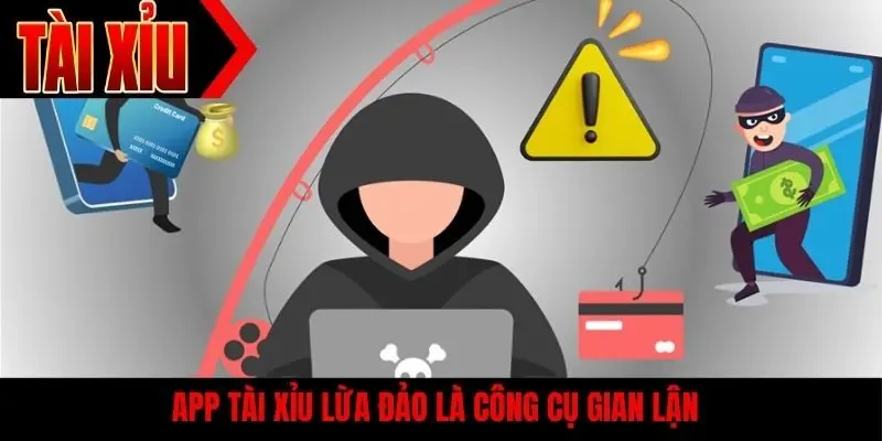 App tài xỉu lừa đảo là công cụ gian lận