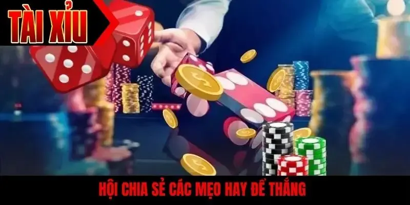 Hội chia sẻ các mẹo hay để thắng