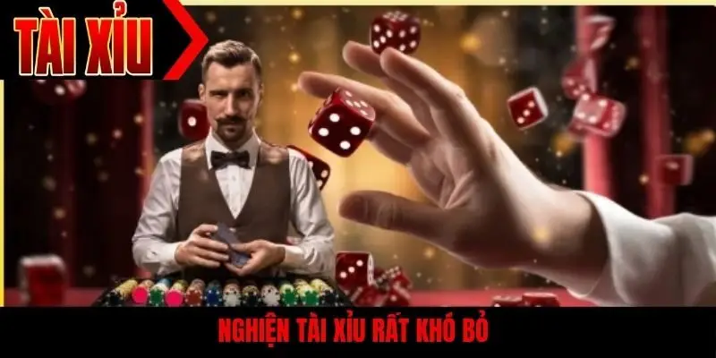 Nghiện tài xỉu rất khó bỏ