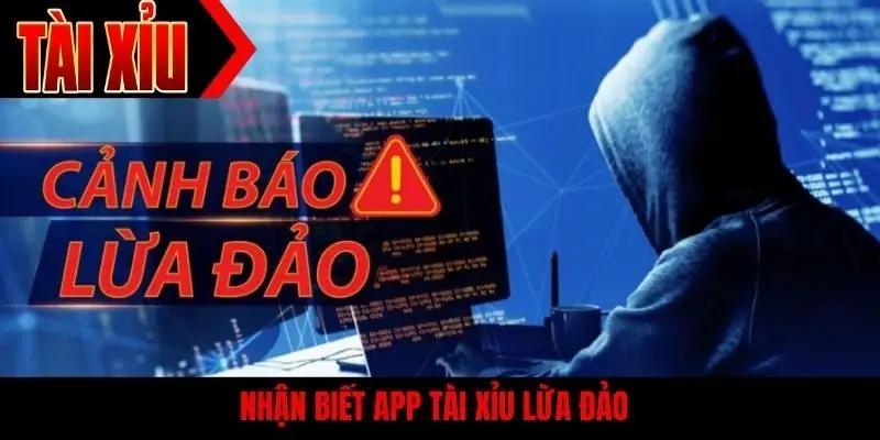 Nhận biết app tài xỉu lừa đảo
