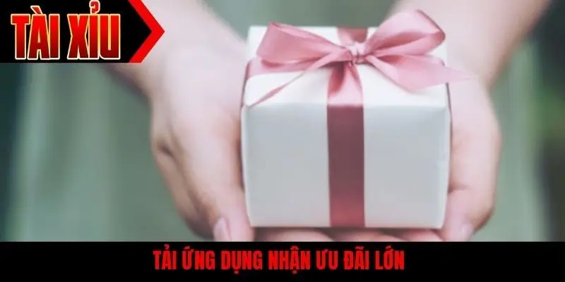 Tải ứng dụng nhận ưu đãi lớn