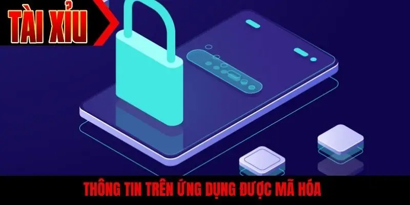 Thông tin trên ứng dụng được mã hóa